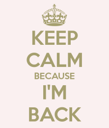 keep-calm-because-i-m-back